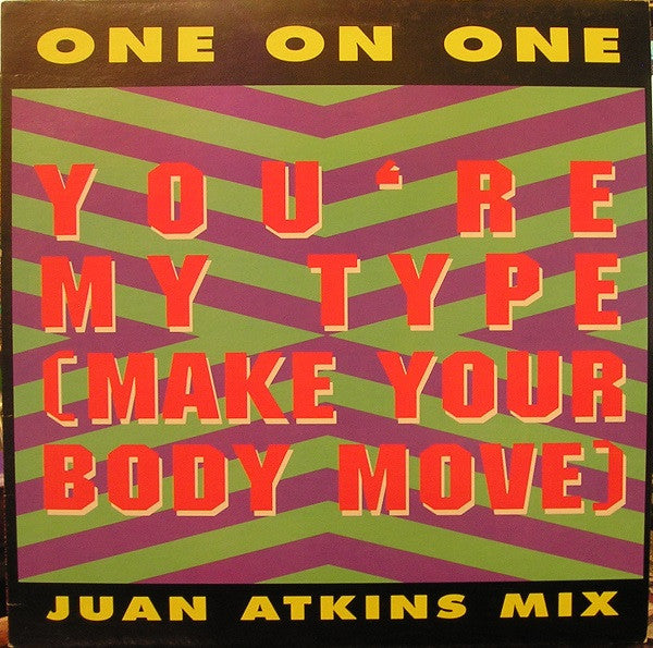 One On One : You're My Type (Make Your Body Move) (Juan Atkins Mix) (12")