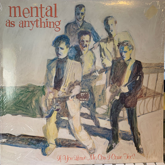 Mental As Anything : If You Leave Me, Can I Come Too? (LP, Album, Gol)