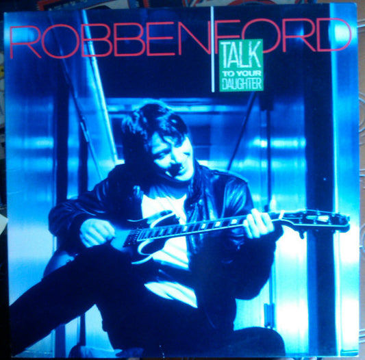 Robben Ford : Talk To Your Daughter (LP, Album, Spe)